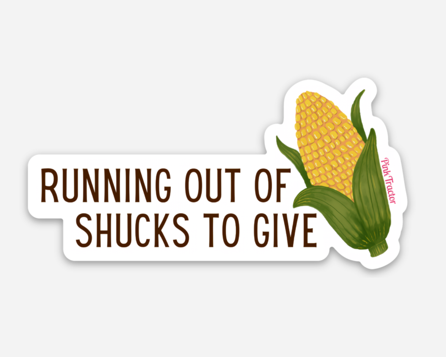 Running Out of Shucks Sticker by Pink Tractor, 3" x 1.51" vinyl decal for women in agriculture.