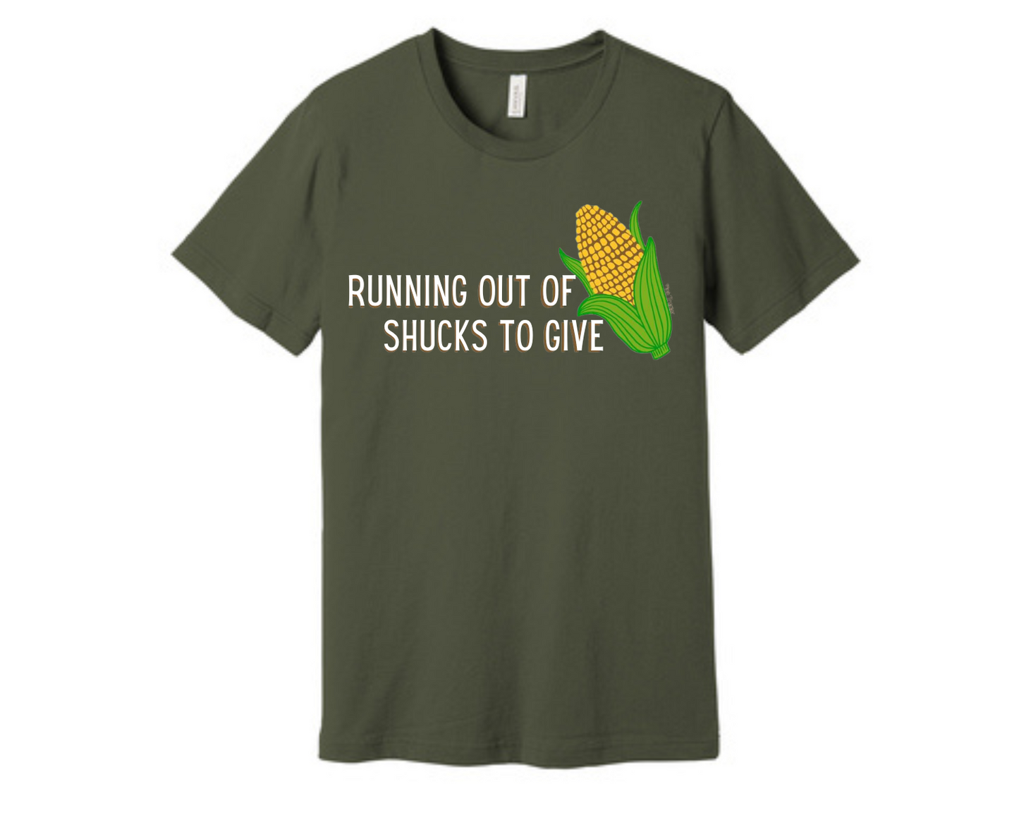Running Out of Shucks T-Shirt by Pink Tractor, 100% ring spun cotton unisex tee with 'Running Out of Shucks to Give' design.
