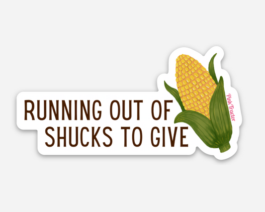 Running Out of Shucks Sticker